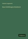 Valentin Langmantel: Hans Schiltbergers Reisebuch, Buch