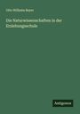 Otto Wilhelm Beyer: Die Naturwissenschaften in der Erziehungsschule, Buch