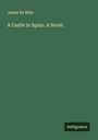 James De Mille: A Castle in Spain. A Novel, Buch
