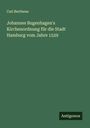 Carl Bertheau: Johannes Bugenhagen's Kirchenordnung für die Stadt Hamburg vom Jahre 1529, Buch
