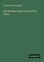 Adam Hamilton Leppere: The Rainbow Creed; a Story of the Times, Buch