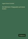 August Eduard Granfeld: Die Mehrfach-Telegraphie auf einem Drahte, Buch