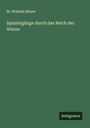 M. Wilhelm Meyer: Spaziergänge durch das Reich der Sterne, Buch