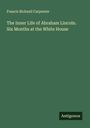 Francis Bicknell Carpenter: The Inner Life of Abraham Lincoln. Six Months at the White House, Buch