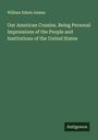 William Edwin Adams: Our American Cousins. Being Personal Impressions of the People and Institutions of the United States, Buch