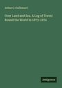 Arthur G. Guillemard: Over Land and Sea. A Log of Travel Round the World in 1873-1874, Buch