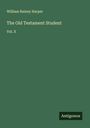 William Rainey Harper: The Old Testament Student, Buch