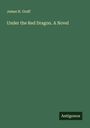 James H. Graff: Under the Red Dragon. A Novel, Buch