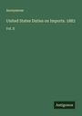 Anonymous: United States Duties on Imports. 1883, Buch