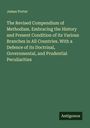 James Porter: The Revised Compendium of Methodism. Embracing the History and Present Condition of its Various Branches in All Countries. With a Defence of its Doctrinal, Governmental, and Prudential Peculiarities, Buch