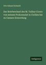 Otto Eduard Schmidt: Der Briefwechsel des M. Tullius Cicero von seinem Prokonsulat in Cicilien bis zu Caesars Ermordung, Buch