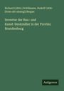 Richard () Schillmann: Inventar der Bau- und Kunst-Denkmäler in der Provinz Brandenburg, Buch