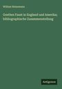 William Heinemann: Goethes Faust in England und Amerika; bibliographische Zusammenstellung, Buch