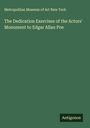 Metropolitan Museum of Art New York: The Dedication Exercises of the Actors' Monument to Edgar Allan Poe, Buch