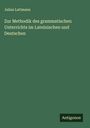 Julius Lattmann: Zur Methodik des grammatischen Unterrichts im Lateinischen und Deutschen, Buch