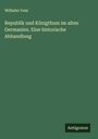 Wilhelm Voss: Republik und Königthum im alten Germanien. Eine historische Abhandlung, Buch