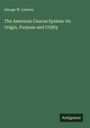 George W. Lawton: The American Caucus System: Its Origin, Purpose and Utility, Buch