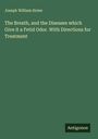 Joseph William Howe: The Breath, and the Diseases which Give it a Fetid Odor. With Directions for Treatment, Buch