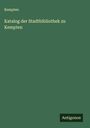 Kempten: Katalog der Stadtbibliothek zu Kempten, Buch