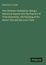 Christian H. Forney: The Christian Ordinances. Being a Historical Inquiry Into the Practice of Trine Immersion, the Washing of the Saints' Feet and the Love-Feast, Buch