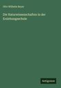 Otto Wilhelm Beyer: Die Naturwissenschaften in der Erziehungsschule, Buch