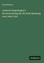 Carl Bertheau: Johannes Bugenhagen's Kirchenordnung für die Stadt Hamburg vom Jahre 1529, Buch