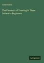 John Ruskin: The Elements of Drawing in Three Letters to Beginners, Buch