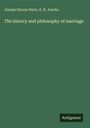 Joseph Hyrum Parry: The history and philosophy of marriage, Buch