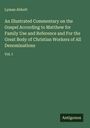 Lyman Abbott: An Illustrated Commentary on the Gospel According to Matthew for Family Use and Reference and For the Great Body of Christian Workers of All Denominations, Buch