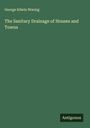 George Edwin Waring: The Sanitary Drainage of Houses and Towns, Buch