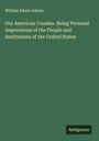 William Edwin Adams: Our American Cousins. Being Personal Impressions of the People and Institutions of the United States, Buch