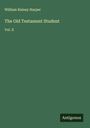 William Rainey Harper: The Old Testament Student, Buch