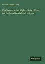 William Forsell Kirby: The New Arabian Nights. Select Tales, not Included by Galland or Lane, Buch