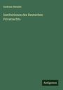 Andreas Heusler: Institutionen des Deutschen Privatrechts, Buch
