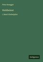 Peter Rosegger: Waldheimat, Buch