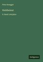 Peter Rosegger: Waldheimat, Buch