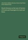John Hutton Balfour Browne: Wood's Browne on the Law of Carriers of Goods and Passengers by Land and Water, Buch
