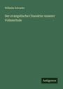 Wilhelm Schrader: Der evangelische Charakter unserer Volksschule, Buch