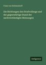 Franz Von Holtzendorff: Die Richtungen des Strafvollzugs und der gegenwärtige Stand der sachverständigen Meinungen, Buch