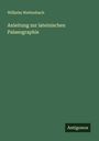 Wilhelm Wattenbach: Anleitung zur lateinischen Palaeographie, Buch