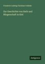 Friedrich Ludwig Christian Volbehr: Zur Geschichte von Rath und Bürgerschaft in Kiel, Buch