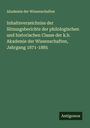 Akademie Der Wissenschaften: Inhaltsverzeichniss der Sitzungsberichte der philologischen und historischen Classe der k.b. Akademie der Wissenschaften, Jahrgang 1871-1885, Buch