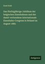 Ernst Kohl: Das fünfzigjährige Jubiläum der belgischen Eisenbahnen und der damit verbundene internationale Eisenbahn-Congress in Brüssel im August 1885, Buch