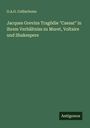 G. A. O. Collischonn: Jacques Grevins Tragödie "Caesar" in ihrem Verhältniss zu Muret, Voltaire und Shakespere, Buch