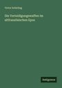 Victor Schirling: Die Verteidigungswaffen im altfranzösischen Epos, Buch