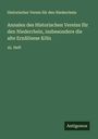 Historischer Verein für den Niederrhein: Annalen des Historischen Vereins für den Niederrhein, insbesondere die alte Erzdiözese Köln, Buch