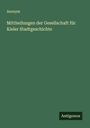Anonym: Mittheilungen der Gesellschaft für Kieler Stadtgeschichte, Buch