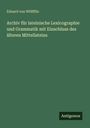 Eduard von Wölfflin: Archiv für lateinische Lexicographie und Grammatik mit Einschluss des älteren Mittellateins, Buch