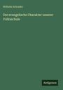 Wilhelm Schrader: Der evangelische Charakter unserer Volksschule, Buch