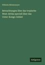 Wilhelm Mönkemeyer: Betrachtungen über das tropische West-Afrika speciell über das Unter-Kongo-Gebiet, Buch